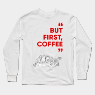 But First, Coffee with Turtle. Coffee shop promotion. Long Sleeve T-Shirt